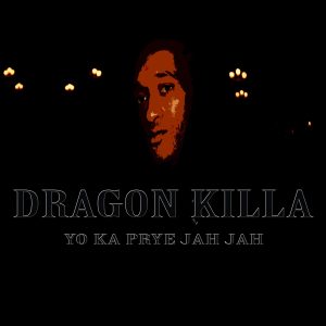 Dragon Killa - Yo Ka Pryé Jah Jah (Single)