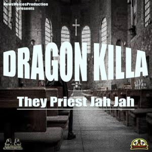 Dragon Killa - They Priest Jah Jah (Official Audio)