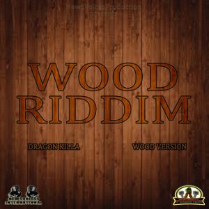 Wood Riddim (Produced by Dragon Killa)